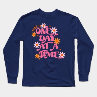 Take it One Day at A Time Long Sleeve T-Shirt